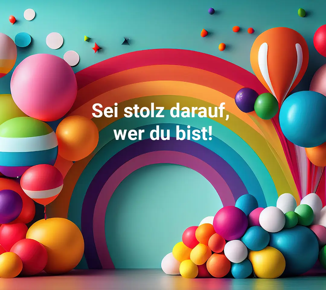 Bunter Regenbogen mit bunten Ballons mit Headline: Sei stolz darauf, wer du bist.