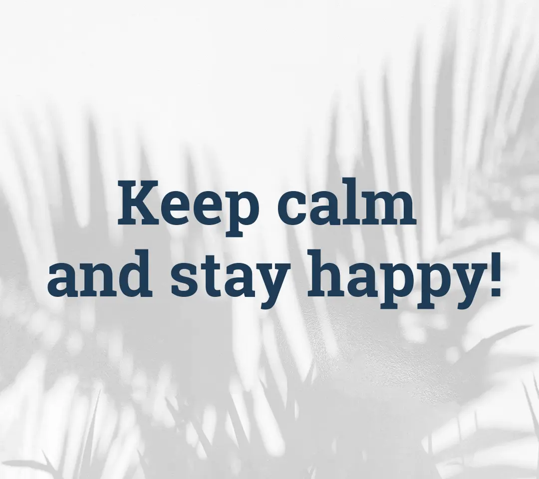Grau-weißer Hintergrund mit Text: Keep calm and stay happy!