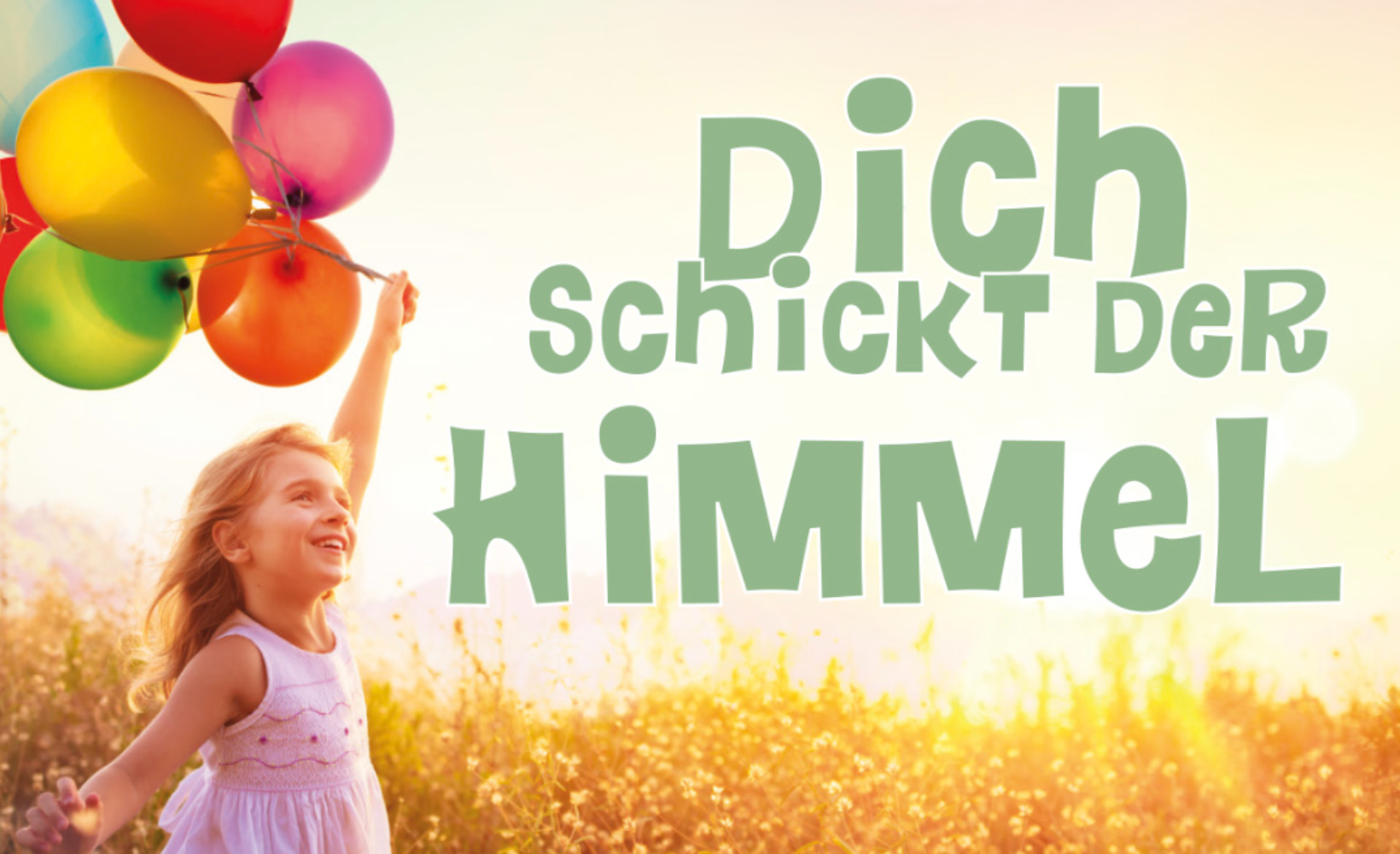 Kind mit Luftballons und dem Satz "Dich schickt der Himmel"