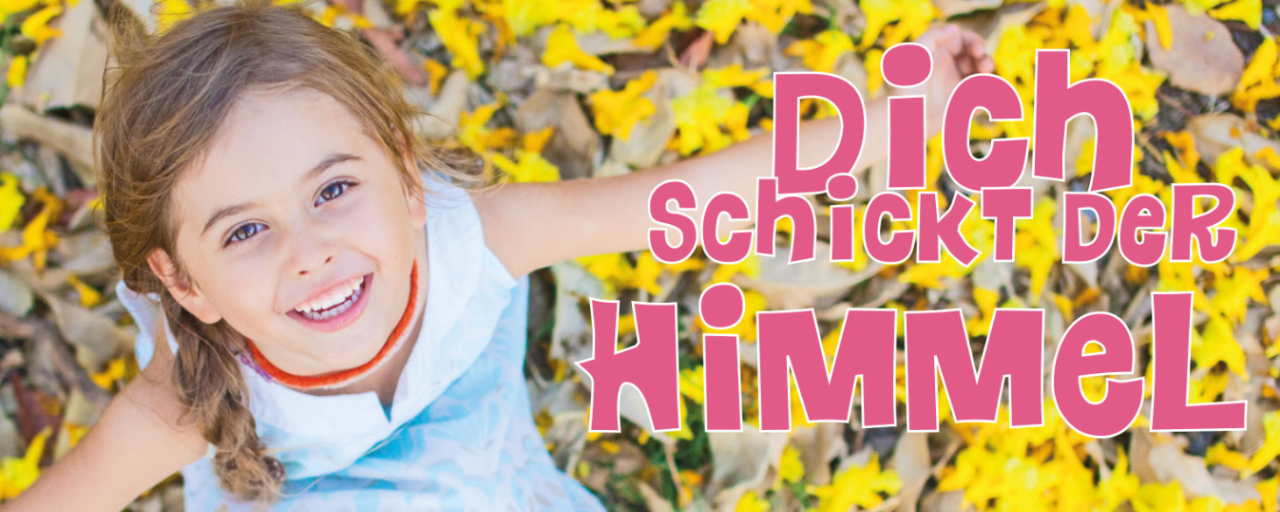 Ein Kind schaut freudig in Richtung Himmel. Als Text steht "Dich schickt der Himmel"